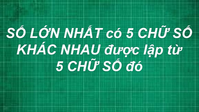 Tìm số chẵn lớn nhất có 5 chữ số khác nhau